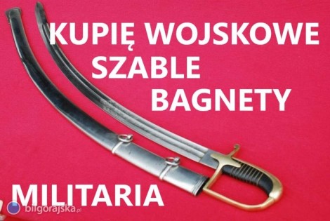 KUPI SZABLE,BAGNETY,KORDZIKI,NOE STARE WOJSKOWE KONTAKT 694972047