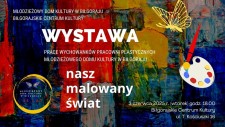 Wystawa jubileuszowa "Nasz malowany �wiat"